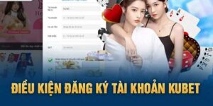 Điều kiện đăng ký Kubet