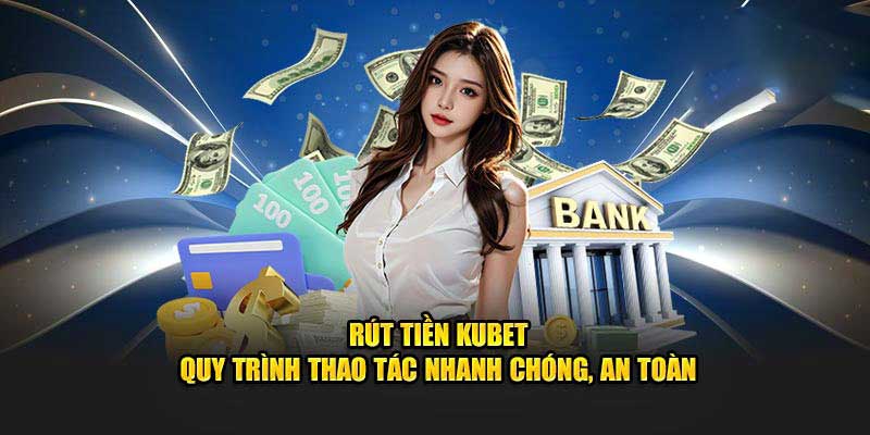 Điều kiện thực hiện rút tiền Kubet