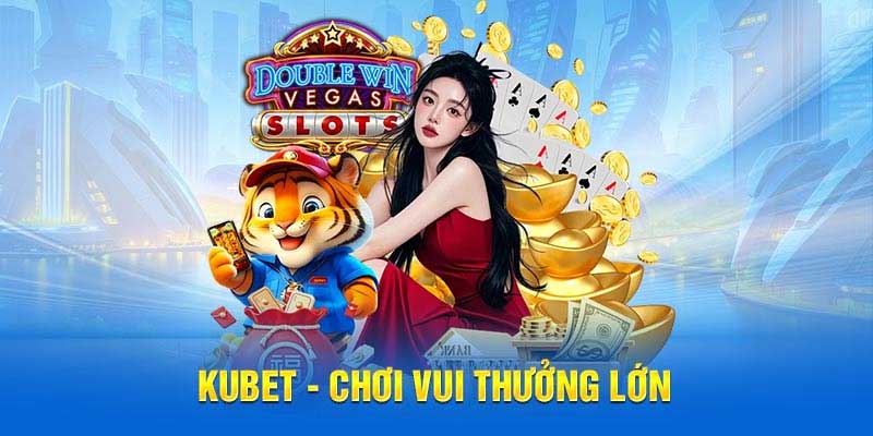 Giới thiệu Kubet với các sản phẩm hấp dẫn