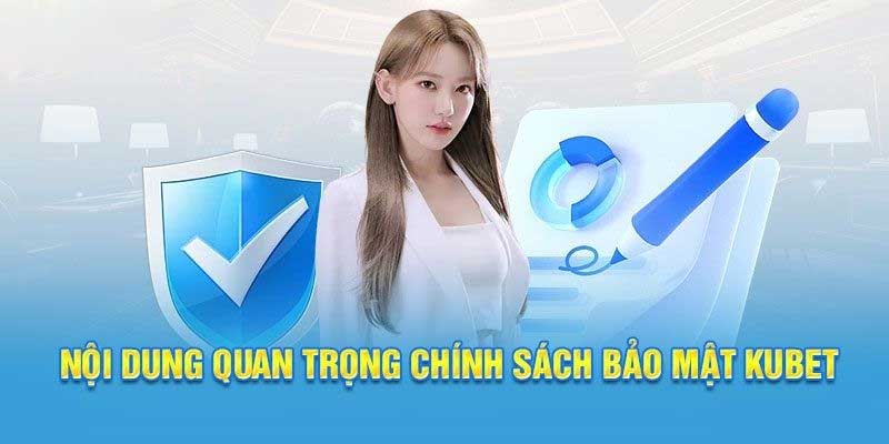 Nội dung chính sách bảo mật Kubet